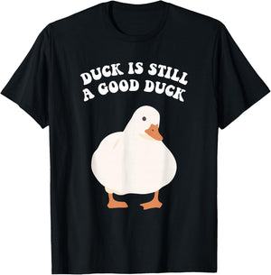 Duck, is Still, A Good Duck T-Shirt - T-Shirt | Black