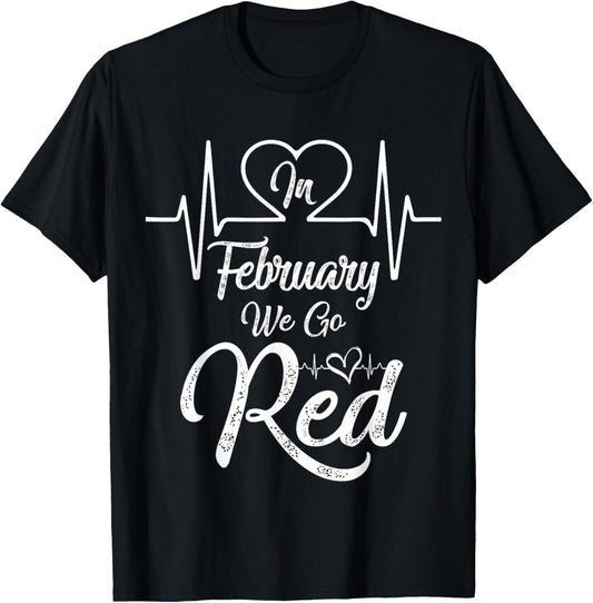 in February We Go Red for Heart Disease Awareness T-Shirt - T-Shirt | Black