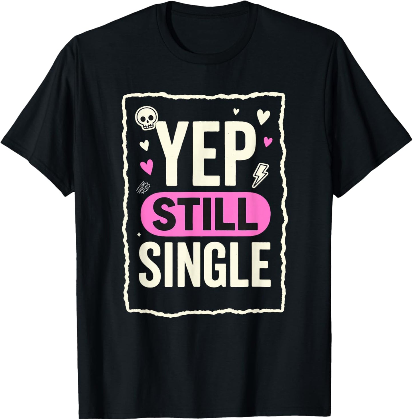 Yep Still Single Funny Valentines Day Skull Emo Grunge T-Shirt - T-Shirt | Black