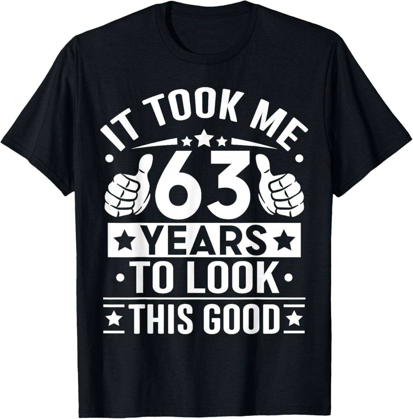 It Took Me 63 Years to Look This Good Happy 63rd Birthday T-Shirt - T-Shirt | Black