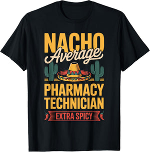 Nacho Average Pharmacy Technician Extra Spicy T-Shirt - T-Shirt | Black