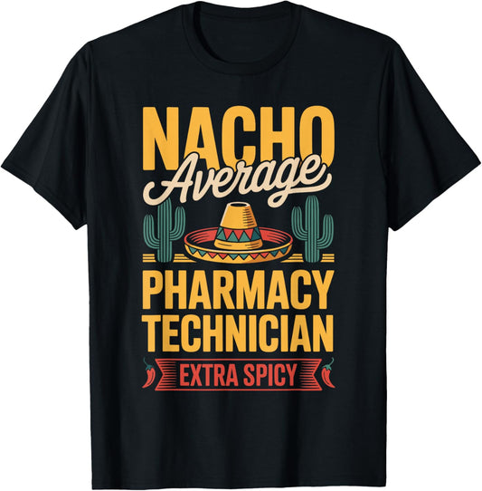 Nacho Average Pharmacy Technician Extra Spicy T-Shirt - T-Shirt | Black