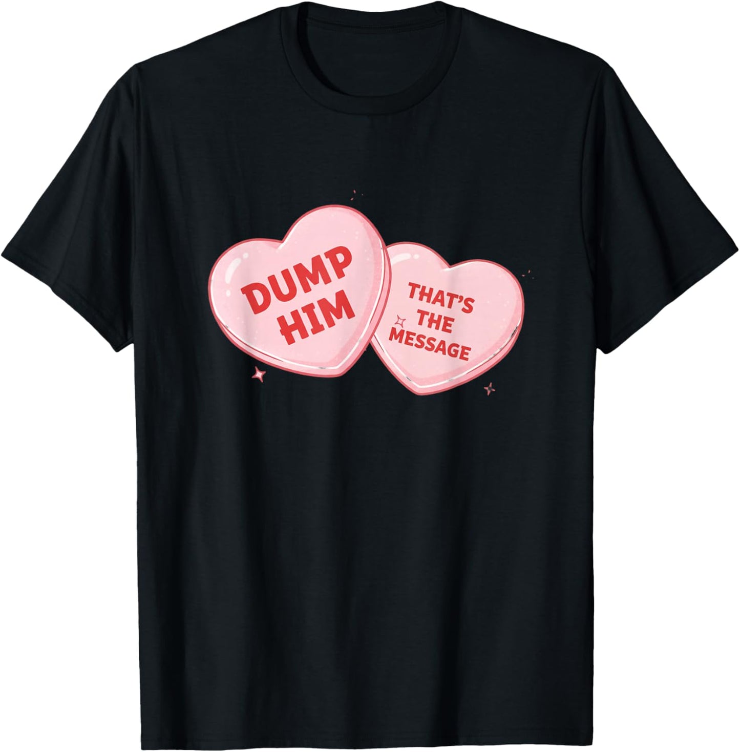 Dump Him Candy Heart Funny Valentine T-Shirt - T-Shirt | Black