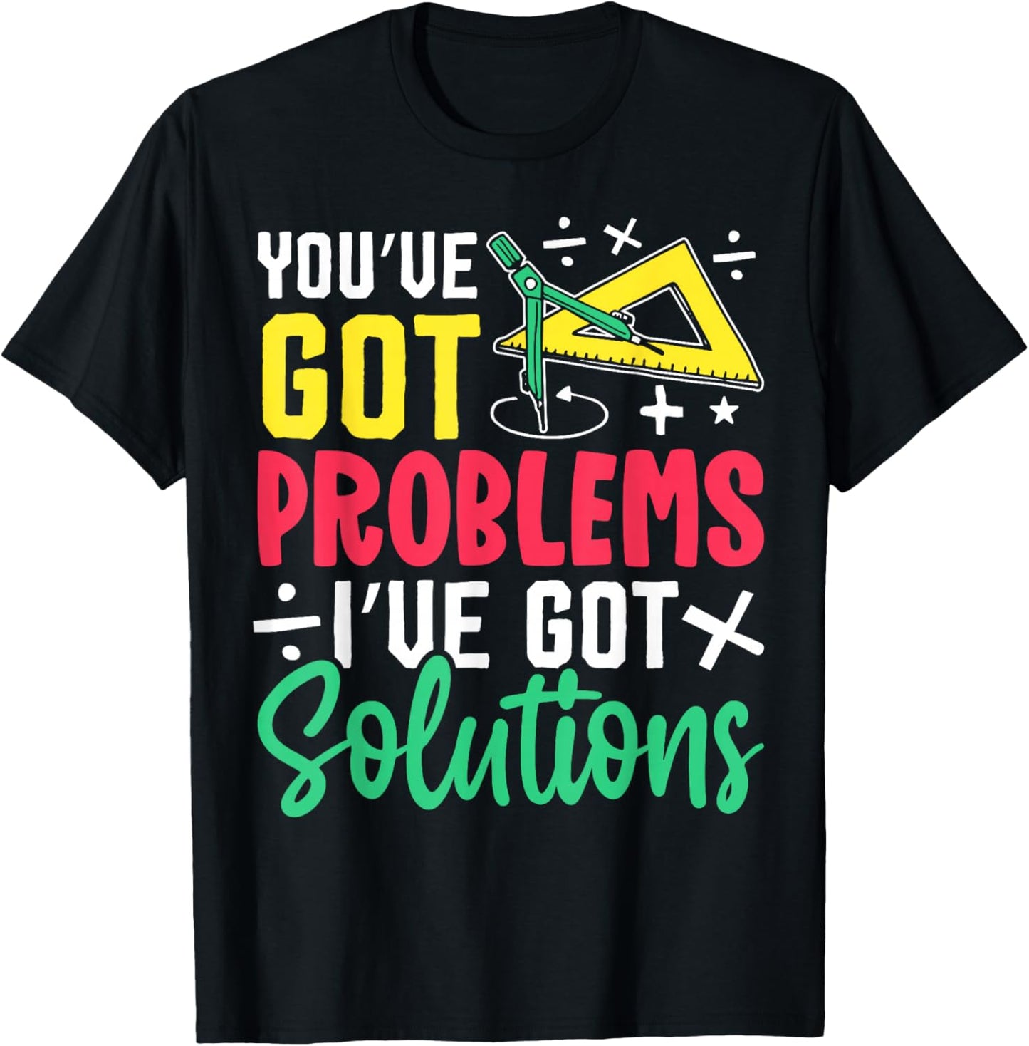 You've Got Problems I've Got Solutions T-Shirt - T-Shirt | Black