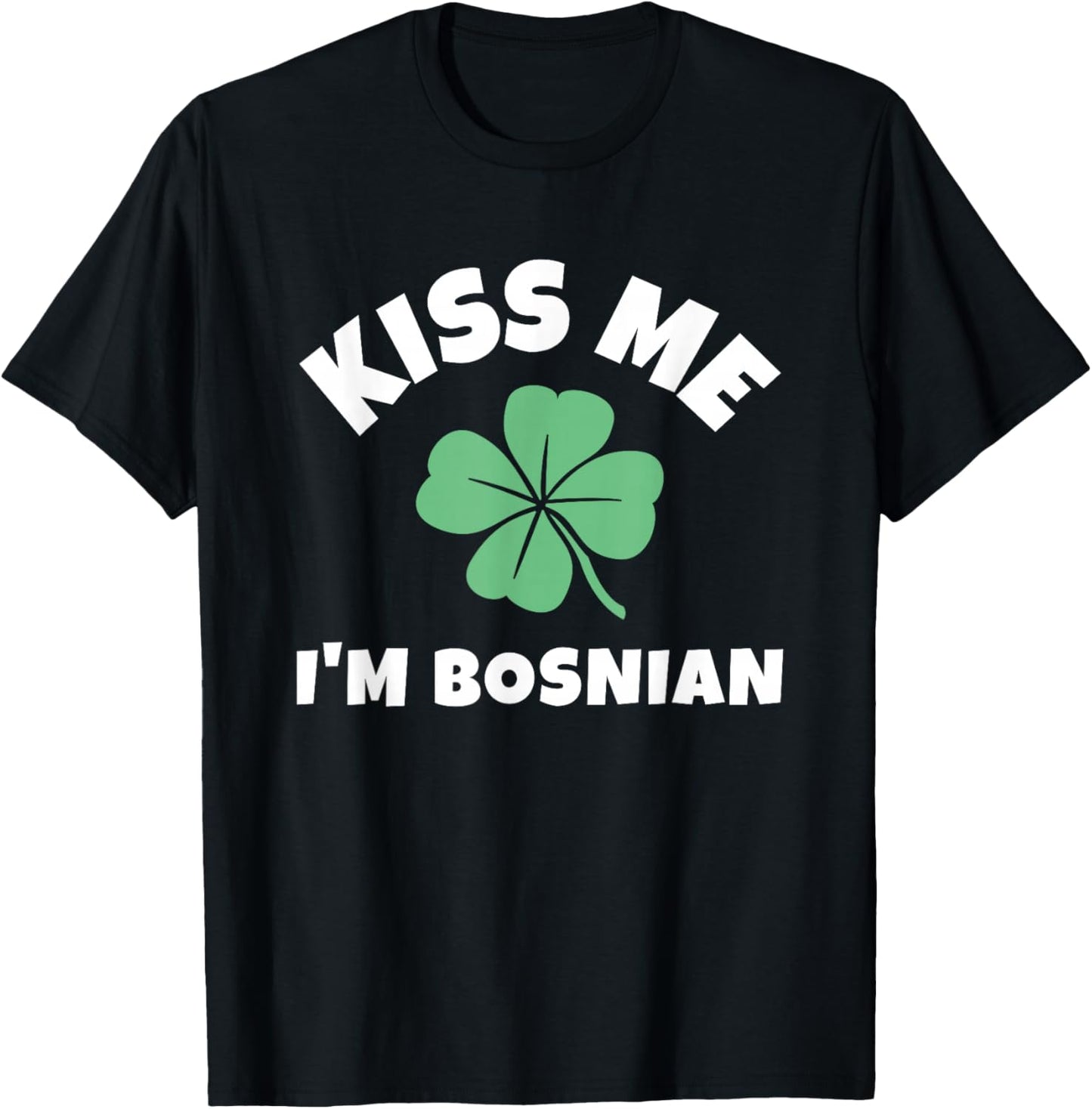 Kiss Me I'm Bosnian St. Patrick's Day Funny Irish Bosnia T-Shirt - T-Shirt | Black