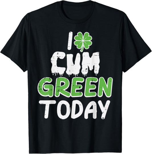 St Patricks Day I Green Today Saint Pattys Adult Humor Men T-Shirt - T-Shirt | Black