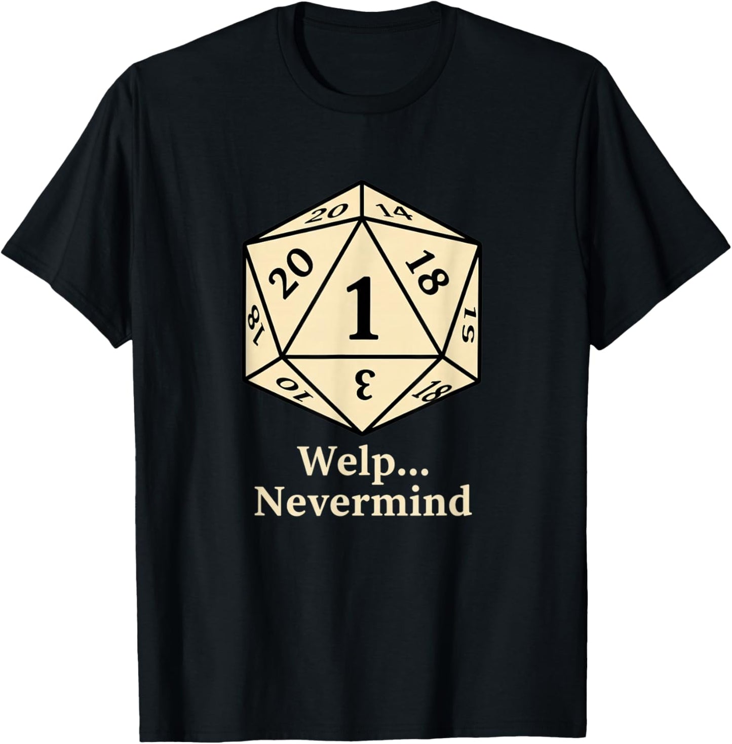 Welp Nevermind D20 RPG Gamer Dice Humor T-Shirt - T-Shirt | Black