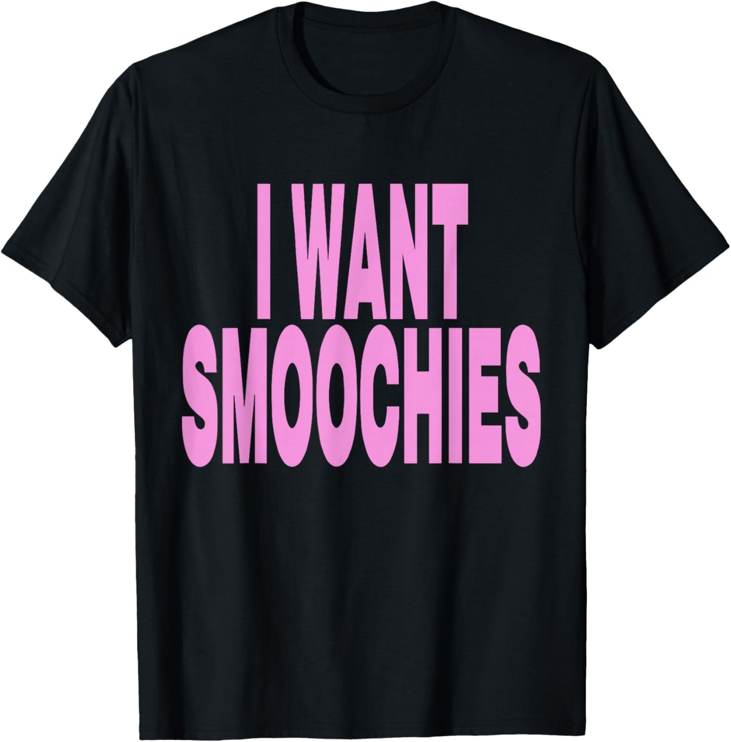 I Want Smoochies T-Shirt - T-Shirt | Black