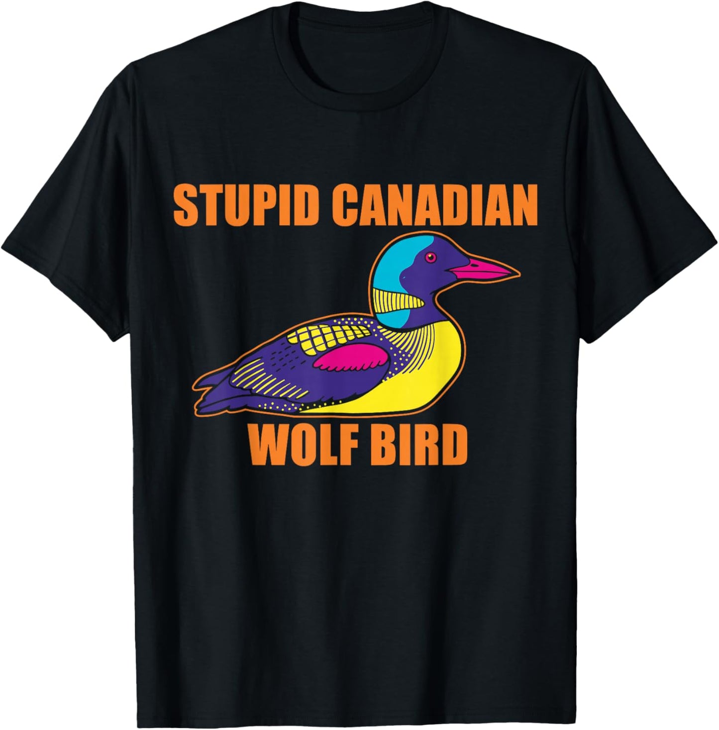 Stupid Canadian Wolf Bird Loon Sarcastic Animal T-Shirt - T-Shirt | Black