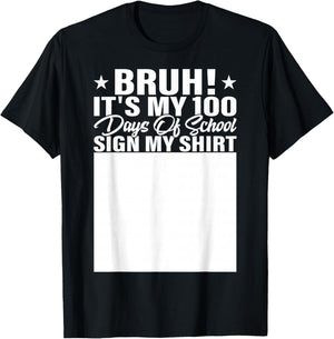 Bruh It's My 100 Days of School Sign My Shirt Student T-Shirt - T-Shirt | Black