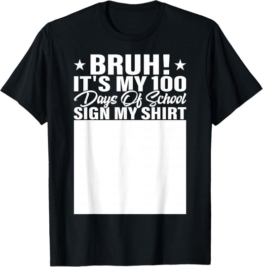 Bruh It's My 100 Days of School Sign My Shirt Student T-Shirt - T-Shirt | Black