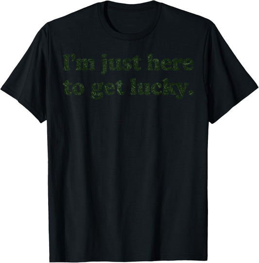 St.Patrick’s Saint Paddy’s Day I'm Just Here to get Lucky T-Shirt - T-Shirt | Black