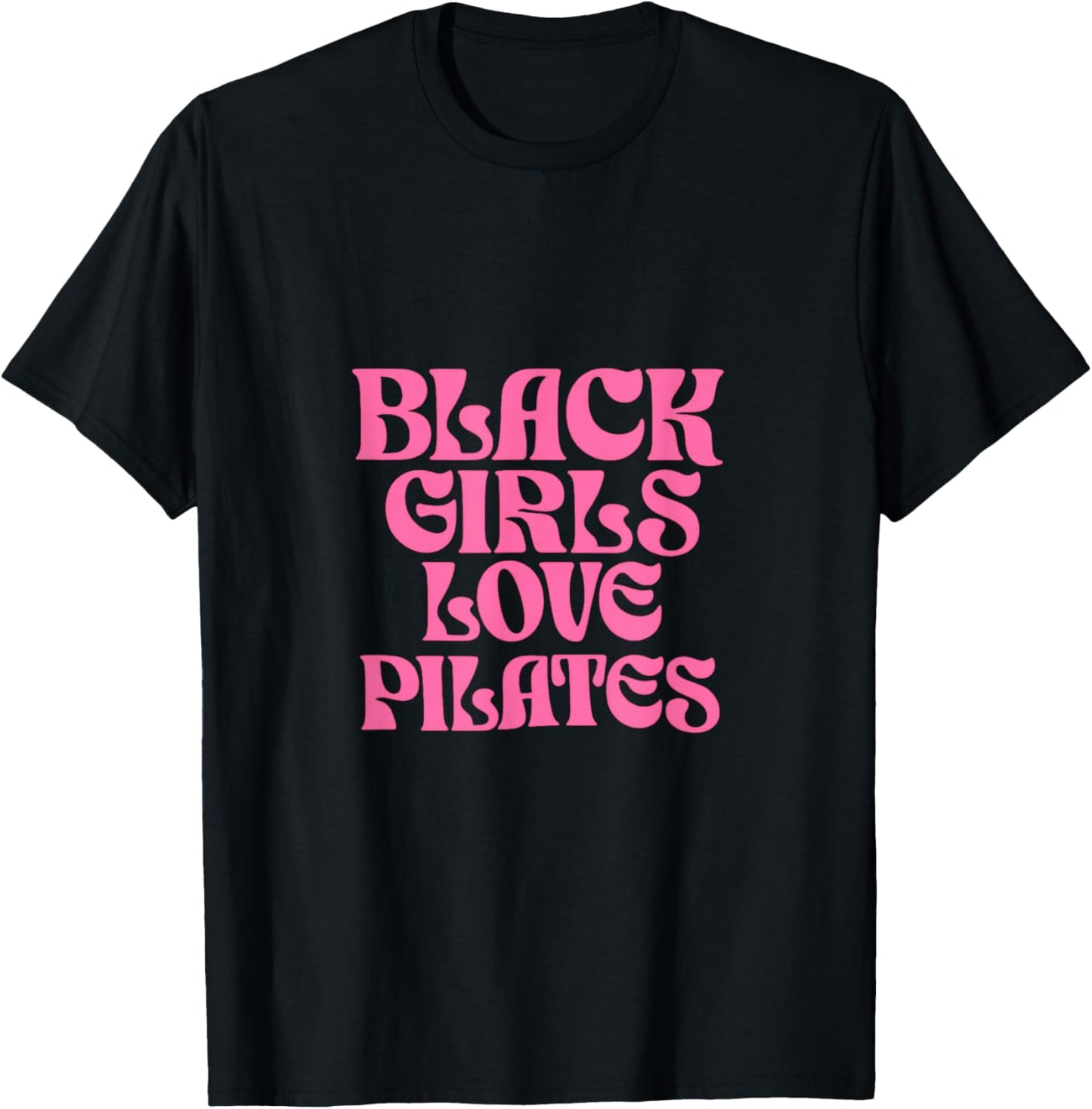 Black Girls Love Pilates T-Shirt - T-Shirt | Black