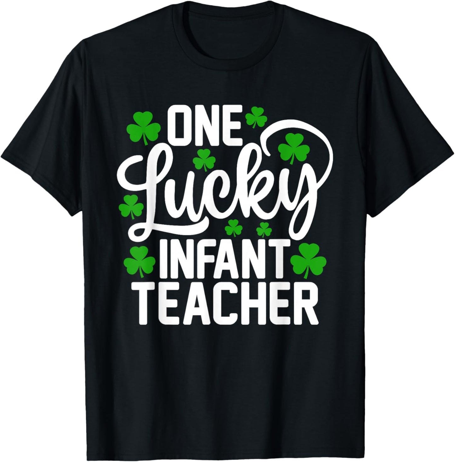 One Lucky Infant Teacher Funny St Patrick's Day Shamrocks T-Shirt - T-Shirt | Black