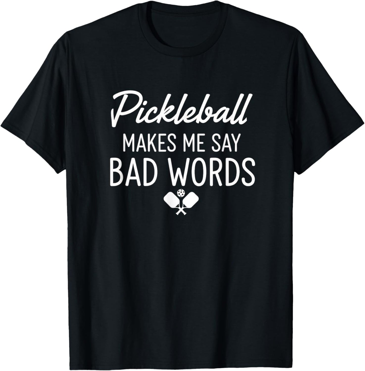 Pickleball Makes Me Say Bad Words Funny Pickle Player Humor T-Shirt - T-Shirt | Black