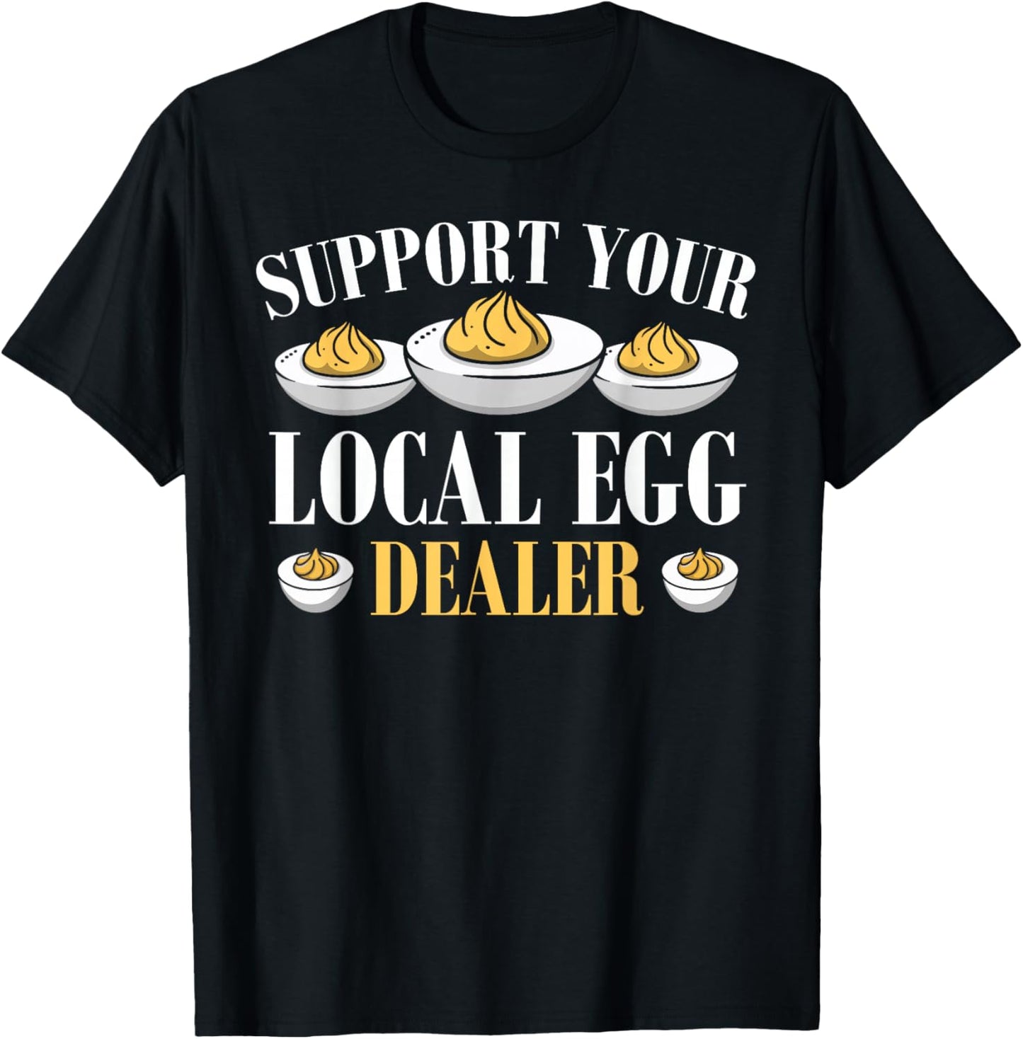 Support Your Local Egg Dealer Deviled Eggs T-Shirt - T-Shirt | Black