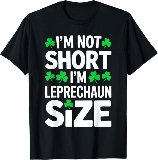 I'm Not Short I'm Leprechaun Size Shirt St Patricks Day T-Shirt - T-Shirt | Black