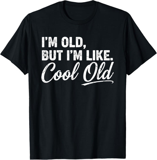 I’m Cool Old Funny Aging Humor Grandma Grandpa Fathers Day T-Shirt - T-Shirt | Black