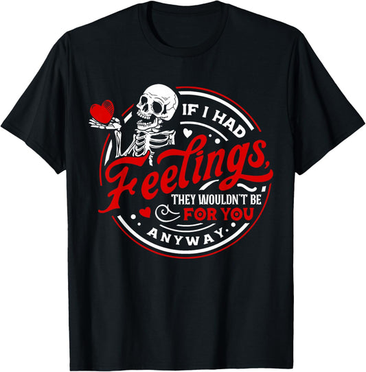 If I Had Feelings They'd Wouldn't Be for You Anyway Skeleton T-Shirt - T-Shirt | Black