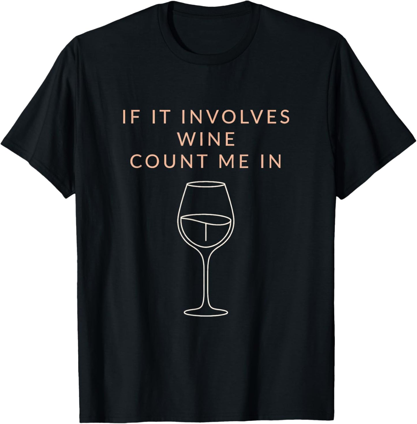 It Involves Wine Count Me in Quote Wine Lover T-Shirt - T-Shirt | Black