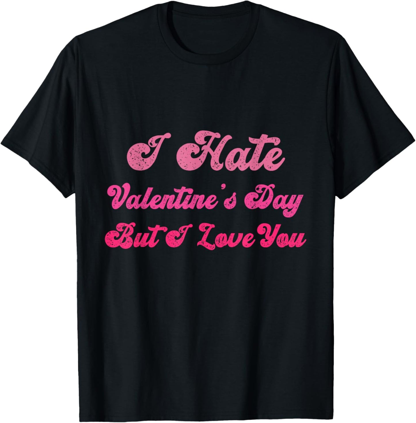 I Hate Valentine’s Day But I Love You Funny Anti Valentine T-Shirt - T-Shirt | Black