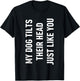 My Dog tilts Their Head just Like You T-Shirt - T-Shirt | Black