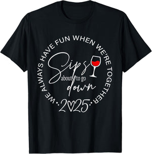 Sips About to Go Down 2025 We Always Have Fun Together T-Shirt - T-Shirt | Black