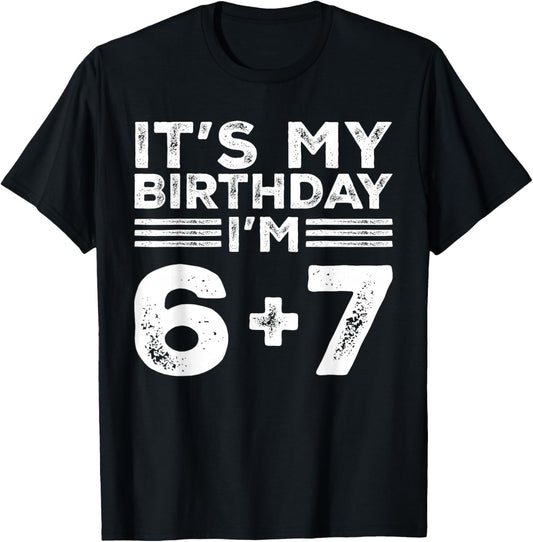 Funny It's My Birthday I'm 6 7 Six Seven Meme 13th Birthday T-Shirt - T-Shirt | Black
