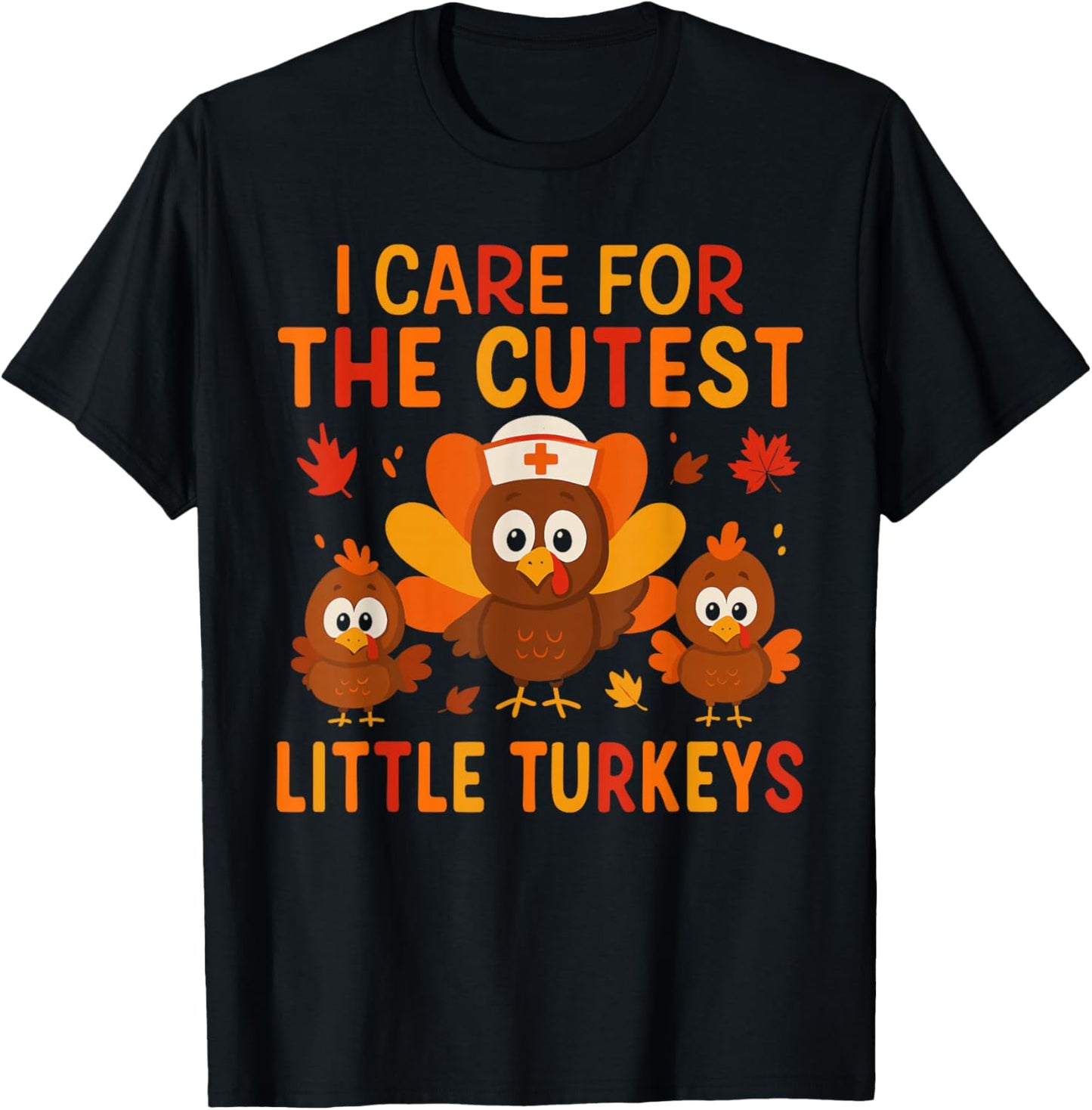 I Care for The Cutest Little Turkeys Thanksgiving Nurse T-Shirt - T-Shirt | Black