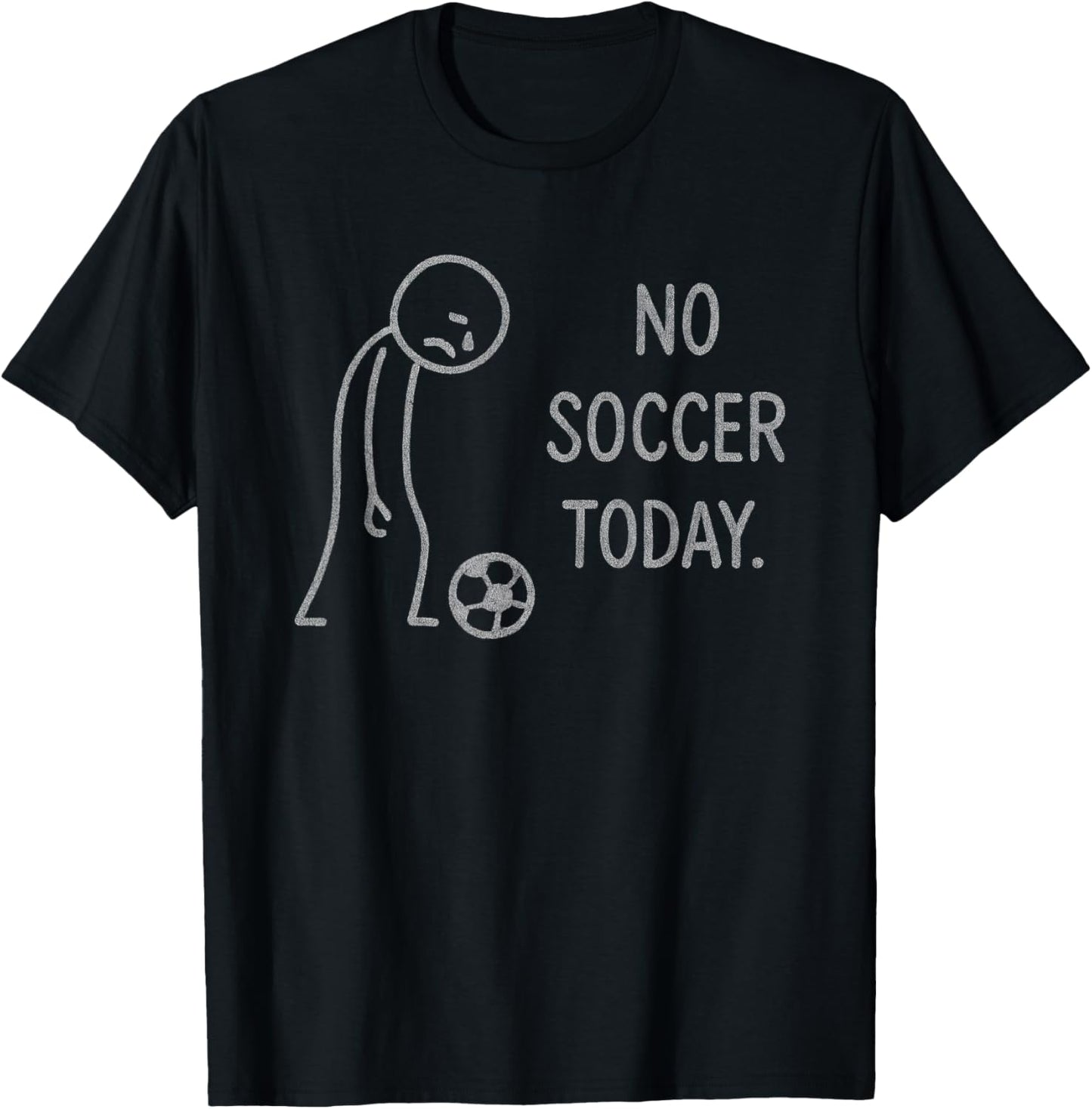 Funny No Soccer Today for Soccer Fans T-Shirt - T-Shirt | Black