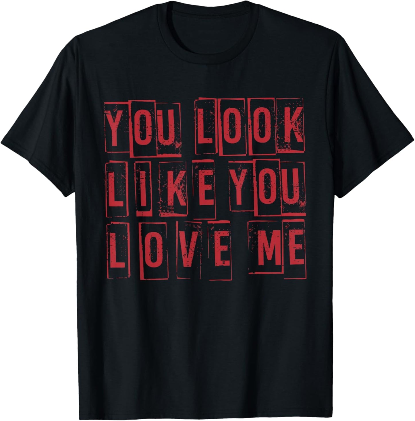Retro You Look Like You Love Me Funny Girly Valentine Cute T-Shirt - T-Shirt | Black