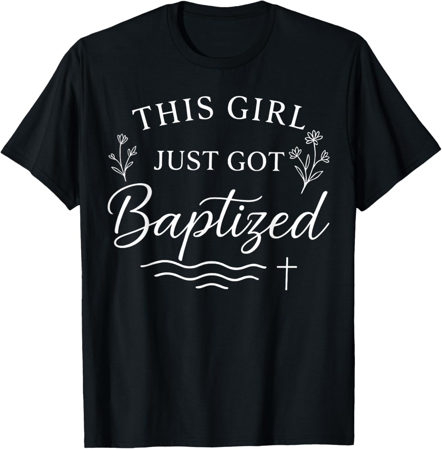 Baptism This Girl Just Got Baptized Christian T-Shirt - T-Shirt | Black
