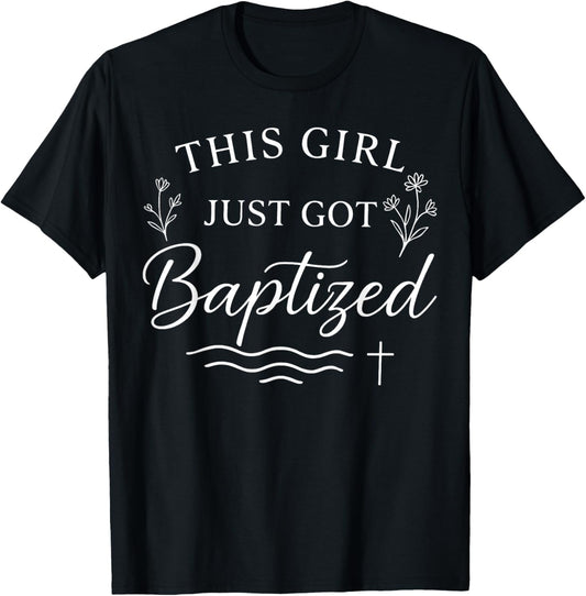 Baptism This Girl Just Got Baptized Christian T-Shirt - T-Shirt | Black