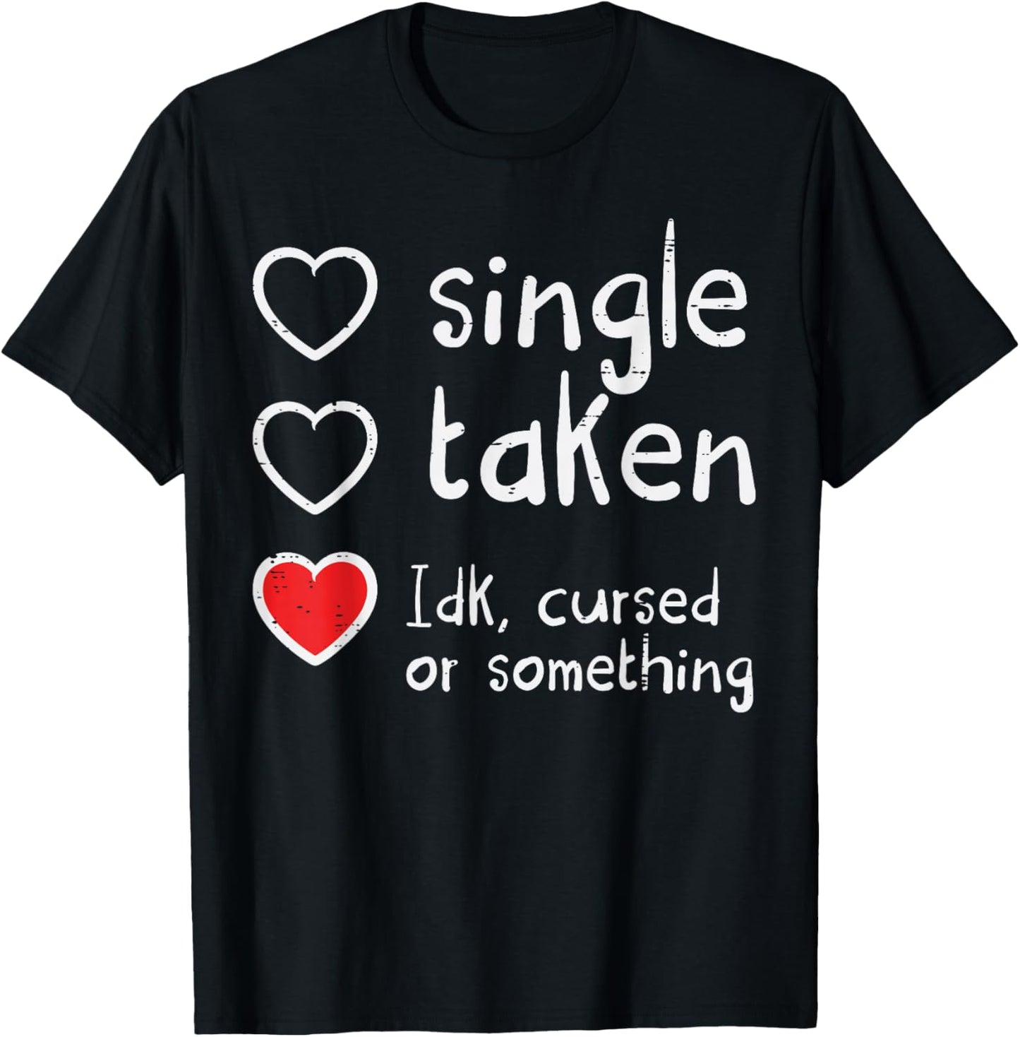 Valentines Day Single Taken IDK Cursed Funny Women Men T-Shirt - T-Shirt | Black