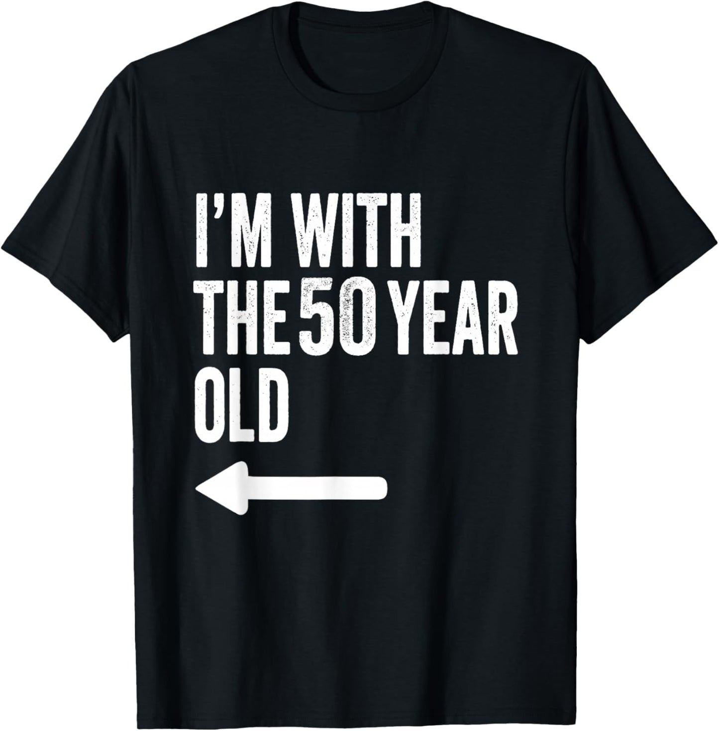 Im with The 50 Year Old Matching Turning 50 Funny T-Shirt - T-Shirt | Black