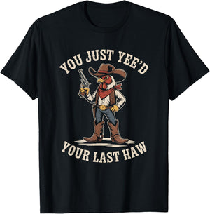 You Just Need Your Last Haw Cowboy Chicken Country Western T-Shirt - T-Shirt | Black