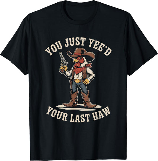 You Just Need Your Last Haw Cowboy Chicken Country Western T-Shirt - T-Shirt | Black