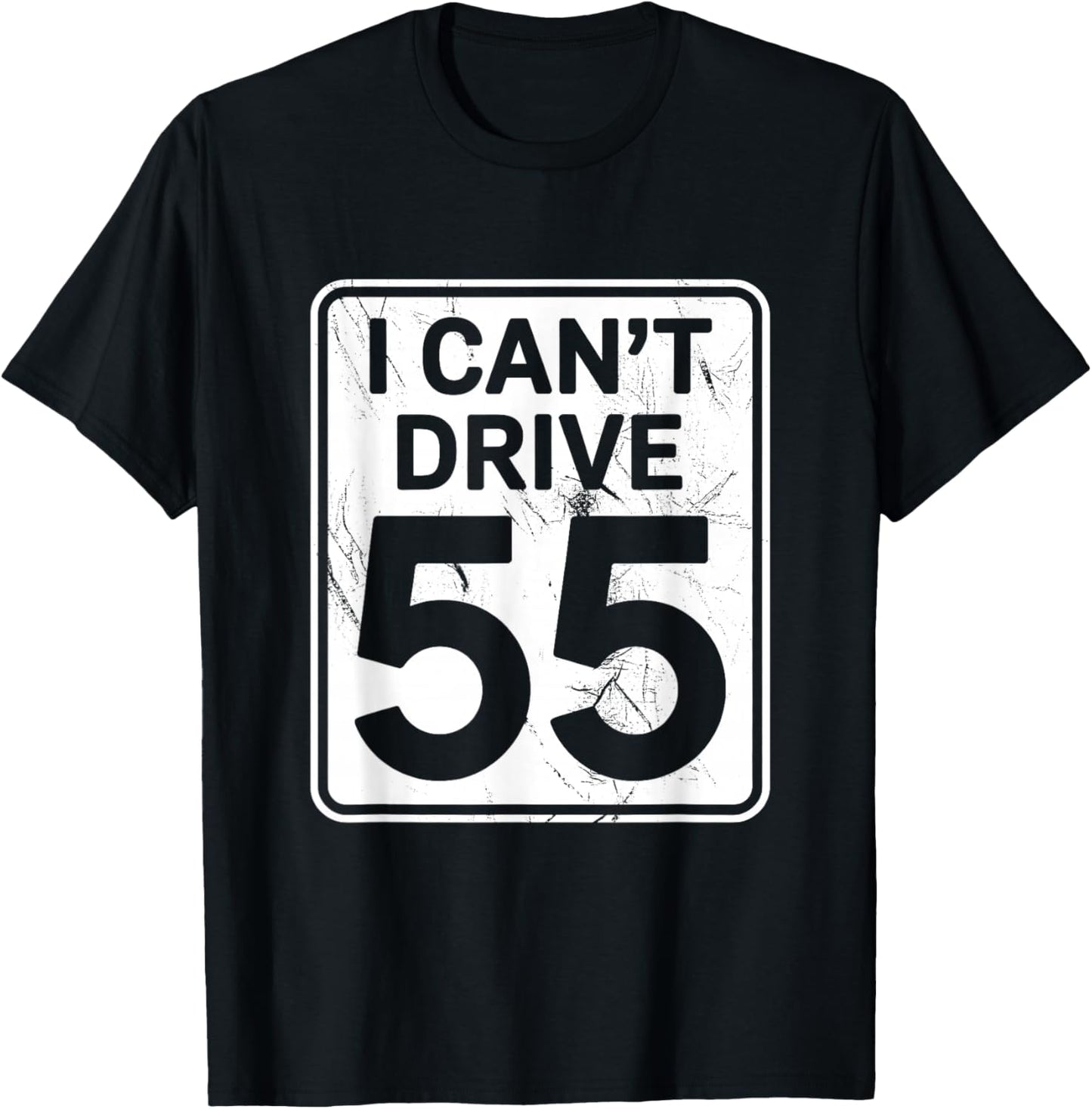 I Can't Drive 55 Funny 55th Birthday Party Fathers Day T-Shirt - T-Shirt | Black
