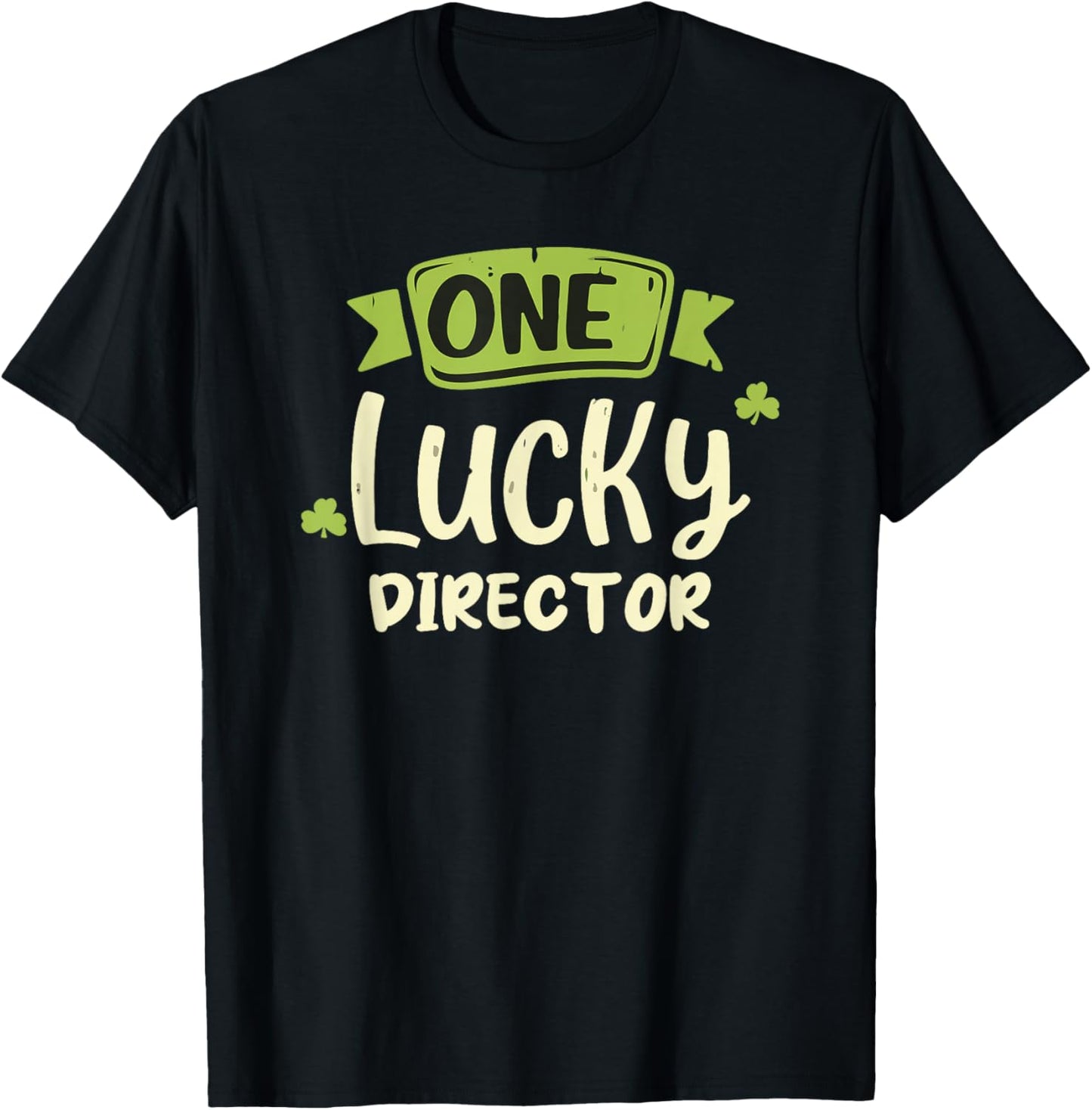 One Lucky Director St. Patrick's Day Funny T-Shirt - T-Shirt | Black