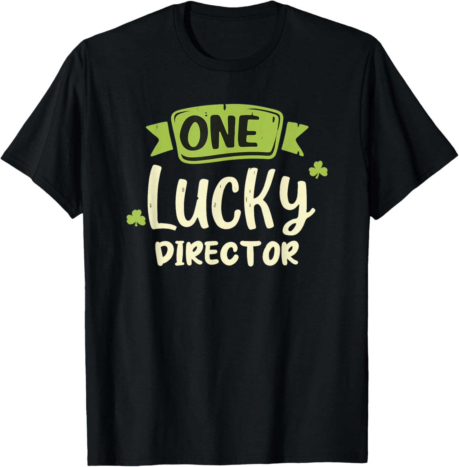 One Lucky Director St. Patrick's Day Funny T-Shirt - T-Shirt | Black
