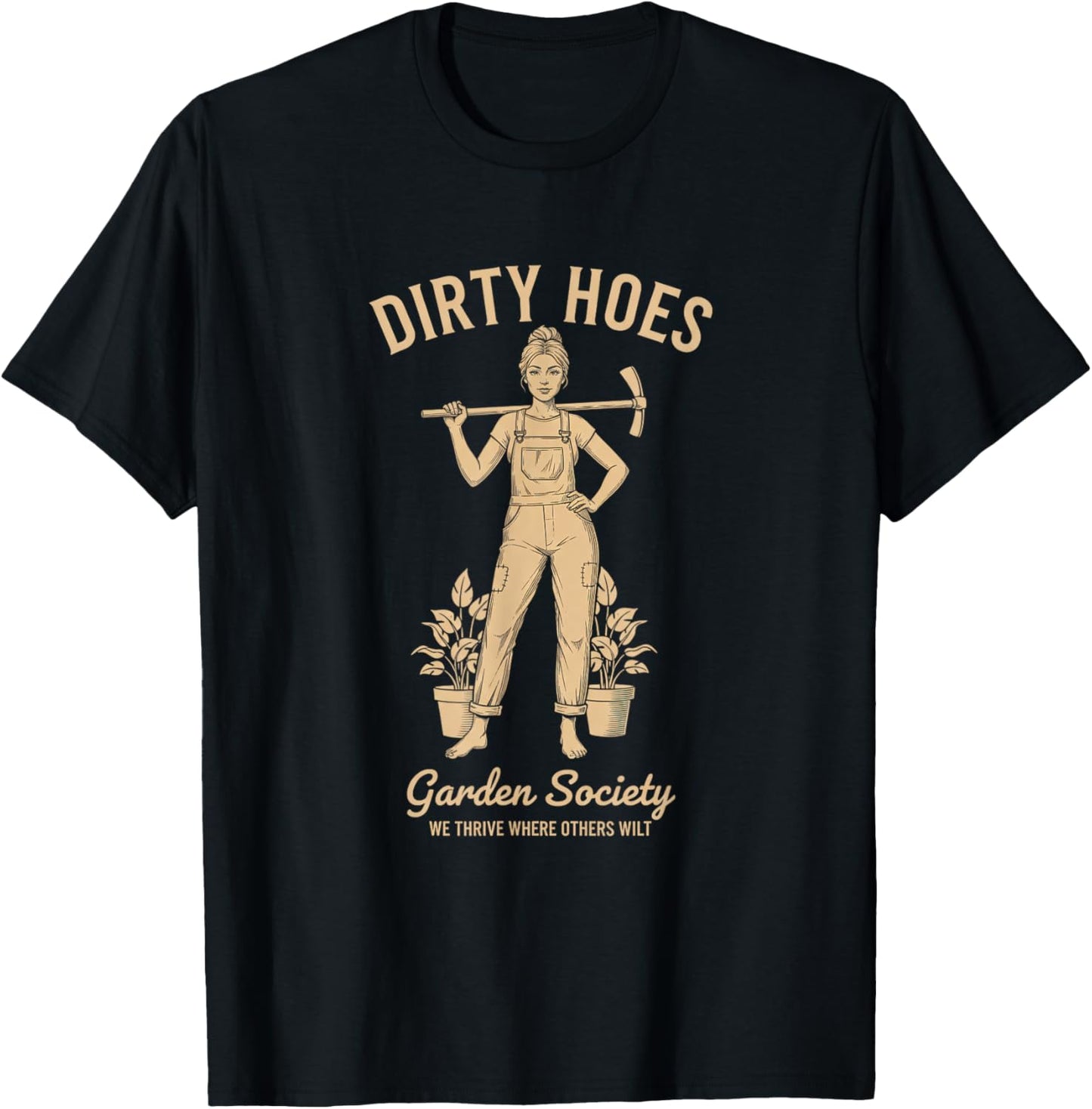 Dirty Hoes Garden Society Funny Gardening We Thrive T-Shirt - T-Shirt | Black
