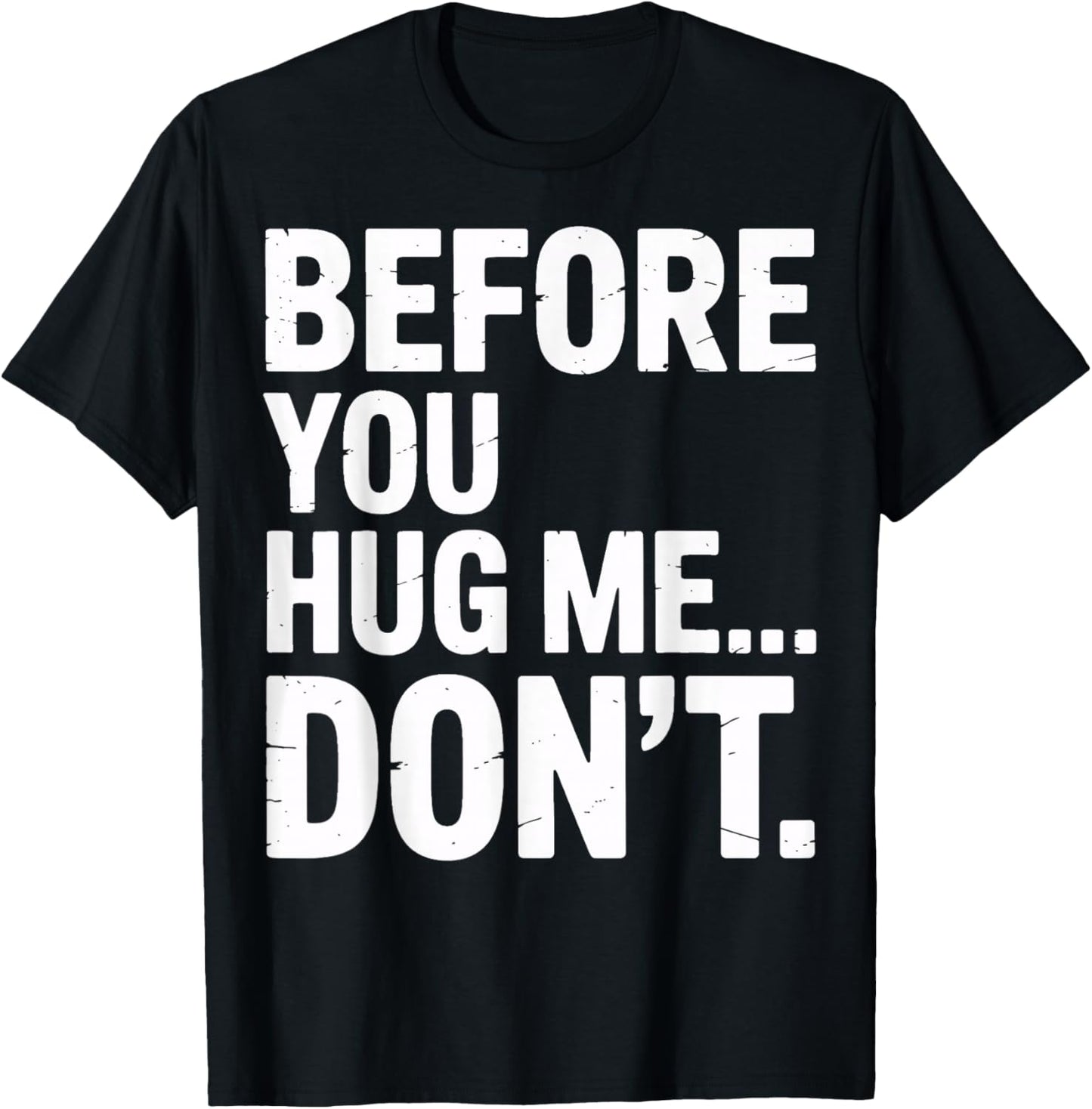 Before You Hug Me Don't Social Interaction Joke T-Shirt - T-Shirt | Black