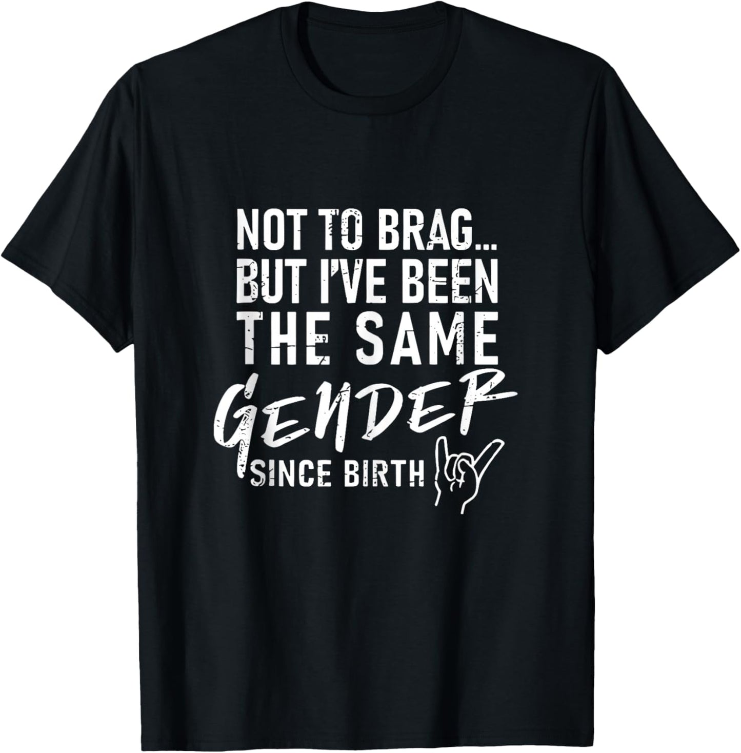 Not to Brag But I've Been The Same Gender Since Birth T-Shirt - T-Shirt | Black