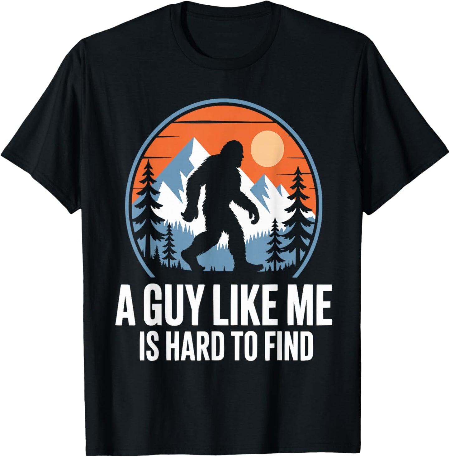 A Guy Like Me is Hard to Find Funny Bigfoot T-Shirt - T-Shirt | Black