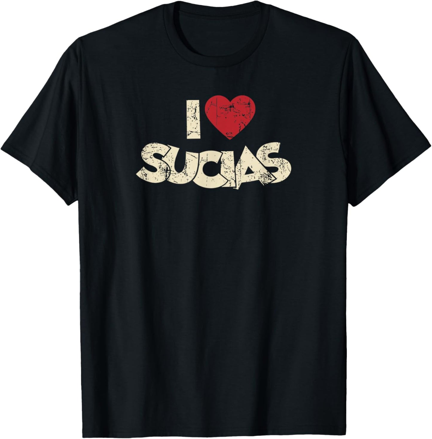 I Love Sucias I Heart Sucias Vintage Distressed Fun Spanish T-Shirt - T-Shirt | Black