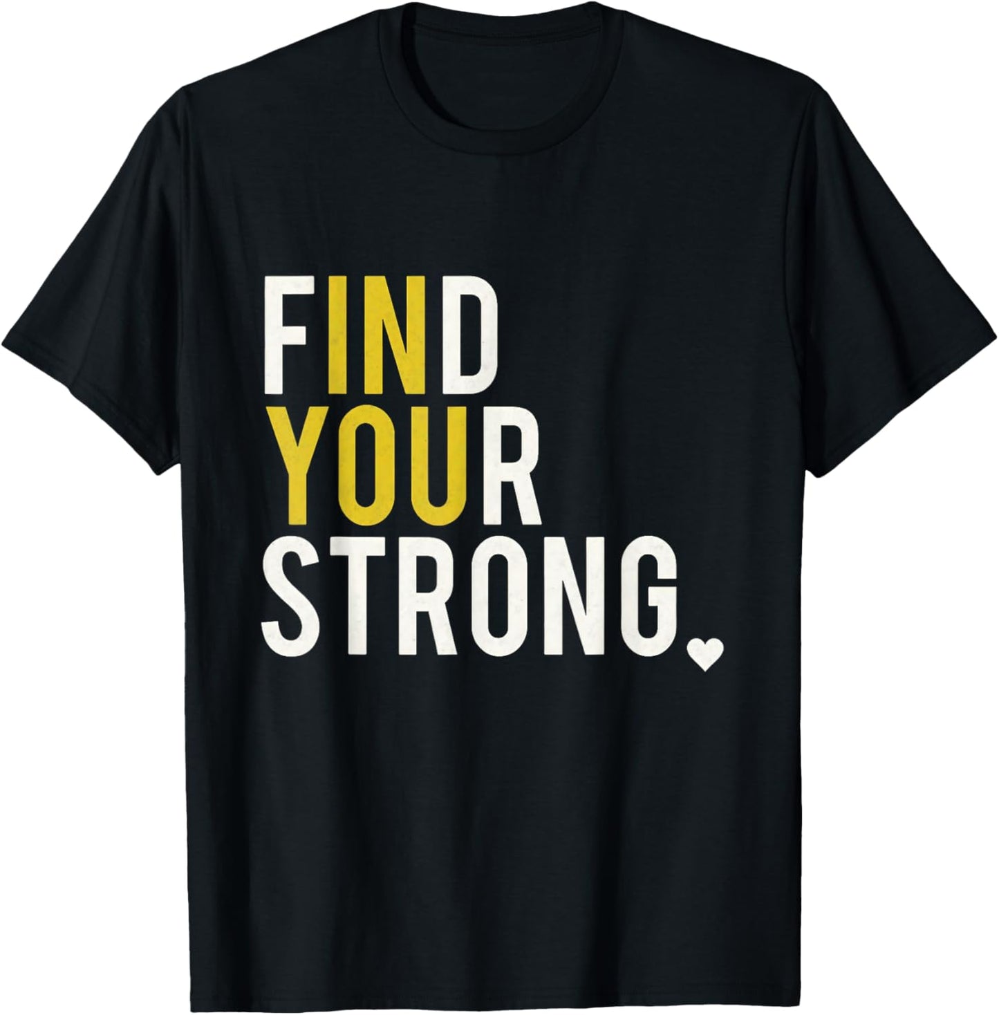 Inspirational Empowerment Find Your Strong in You Motivation T-Shirt - T-Shirt | Black