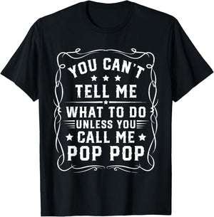 You Can't Tell Me What to Do Unless You Call Me Pop Pop T-Shirt - T-Shirt | Black