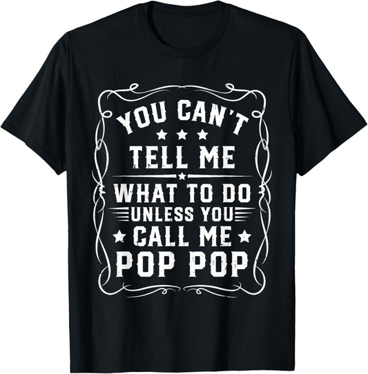 You Can't Tell Me What to Do Unless You Call Me Pop Pop T-Shirt - T-Shirt | Black