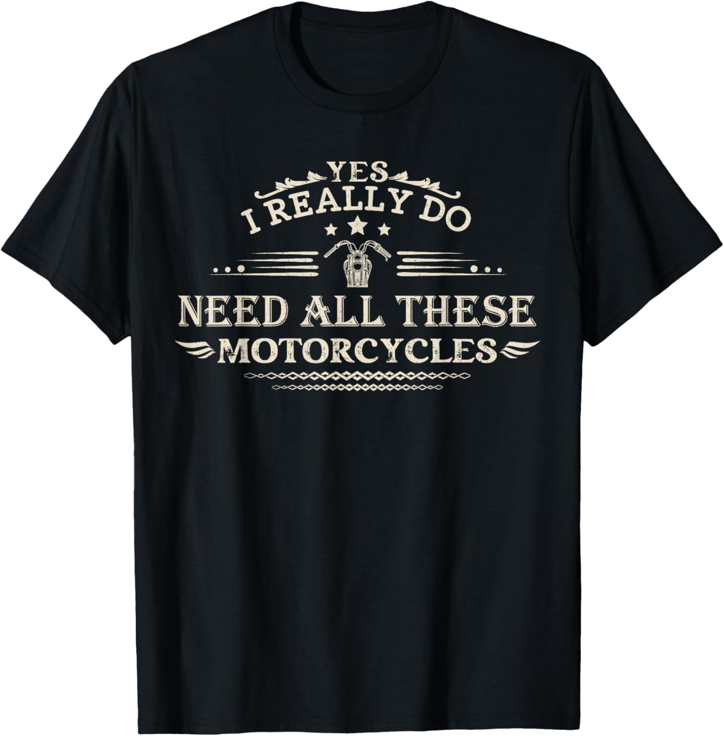 Yes I Really Do Need All These Motorcycles Funny Biker Men T-Shirt - T-Shirt | Black