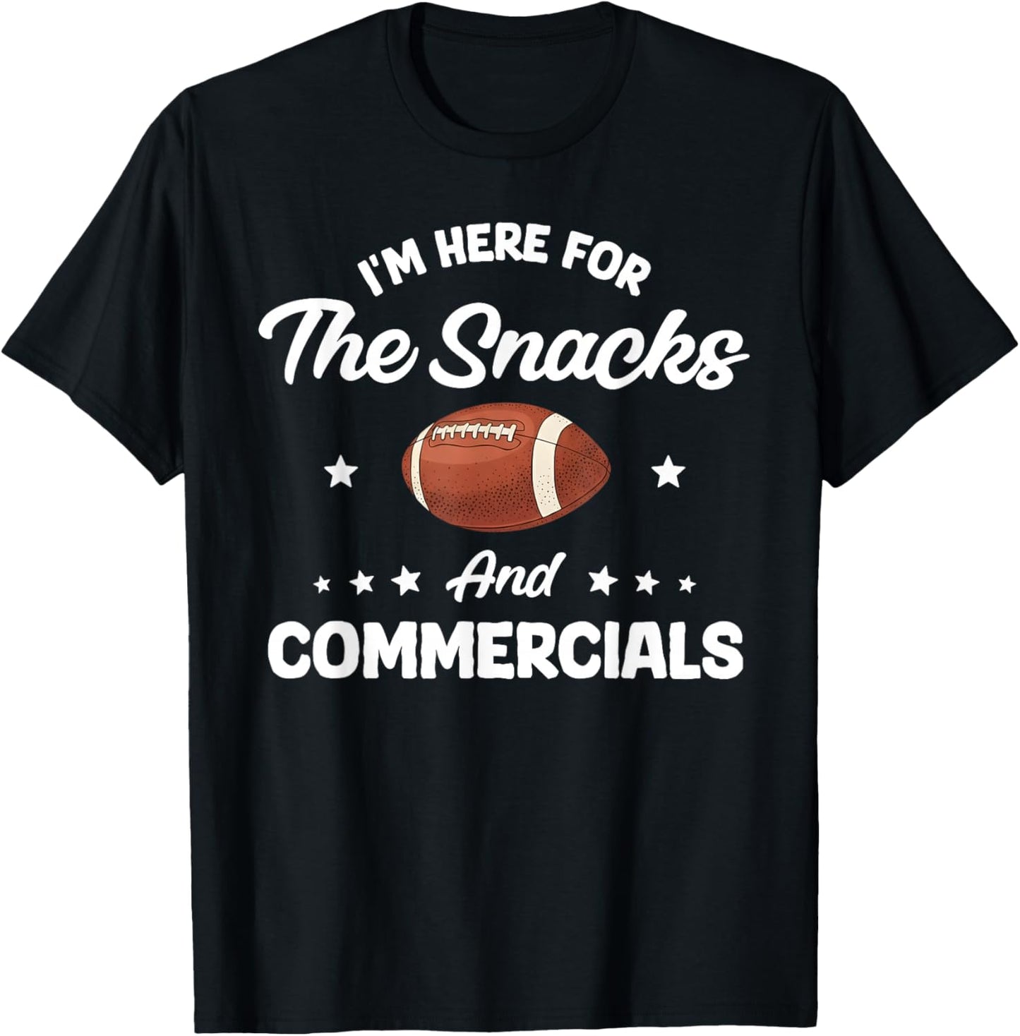 I'm Here for The Snacks and Commercials Football Men Women T-Shirt - T-Shirt | Black